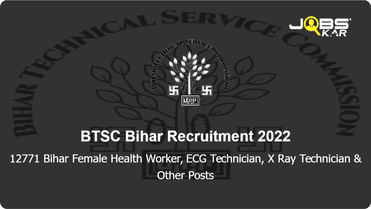 BTSC Bihar Recruitment 2022: Apply Online for 12771 Bihar Female Health Worker, ECG Technician, X Ray Technician, Operation Theatre Assistant Posts