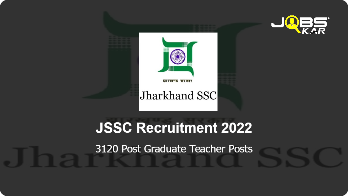 JSSC Recruitment 2022: Apply Online for 3120 Post Graduate Teacher Posts