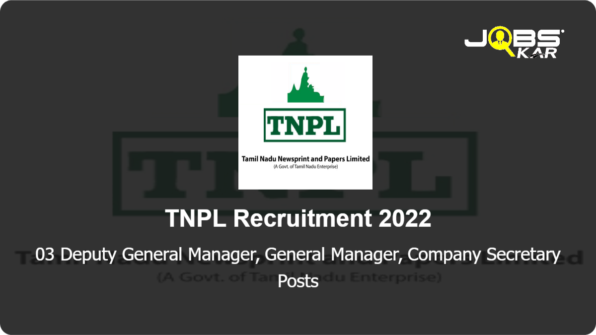 TNPL Recruitment 2022: Apply for Deputy General Manager, General Manager, Company Secretary Posts