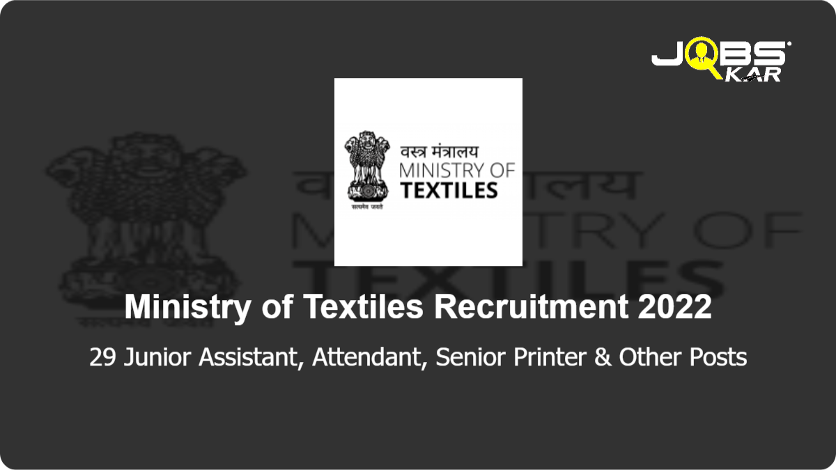 Ministry of Textiles Recruitment 2022: Apply for 29 Junior Assistant, Attendant, Senior Printer, Junior Weaver Posts