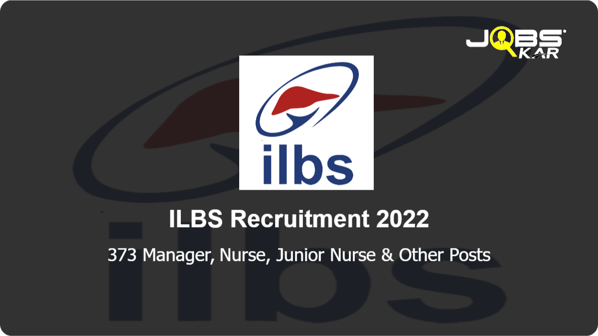 ILBS Recruitment 2022: Apply Online for 373 Manager, Nurse, Junior Nurse, Executive Nurse, Junior Executive Nurse Posts
