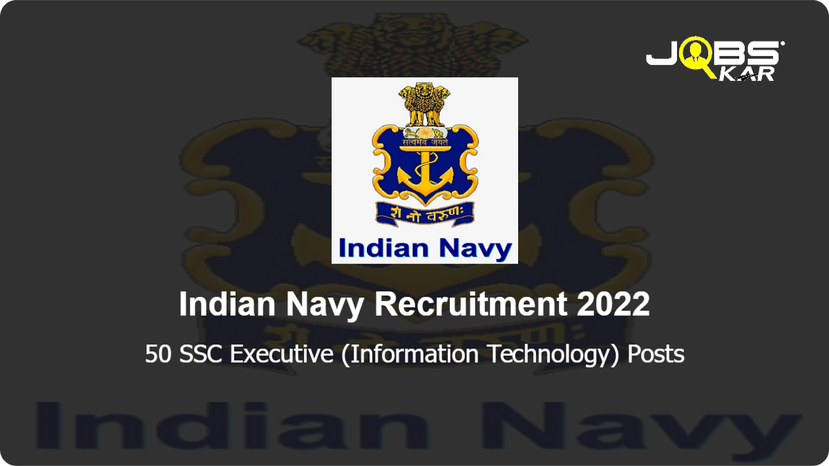 Indian Navy Recruitment 2022: Apply Online for 50 SSC Executive (Information Technology) Posts