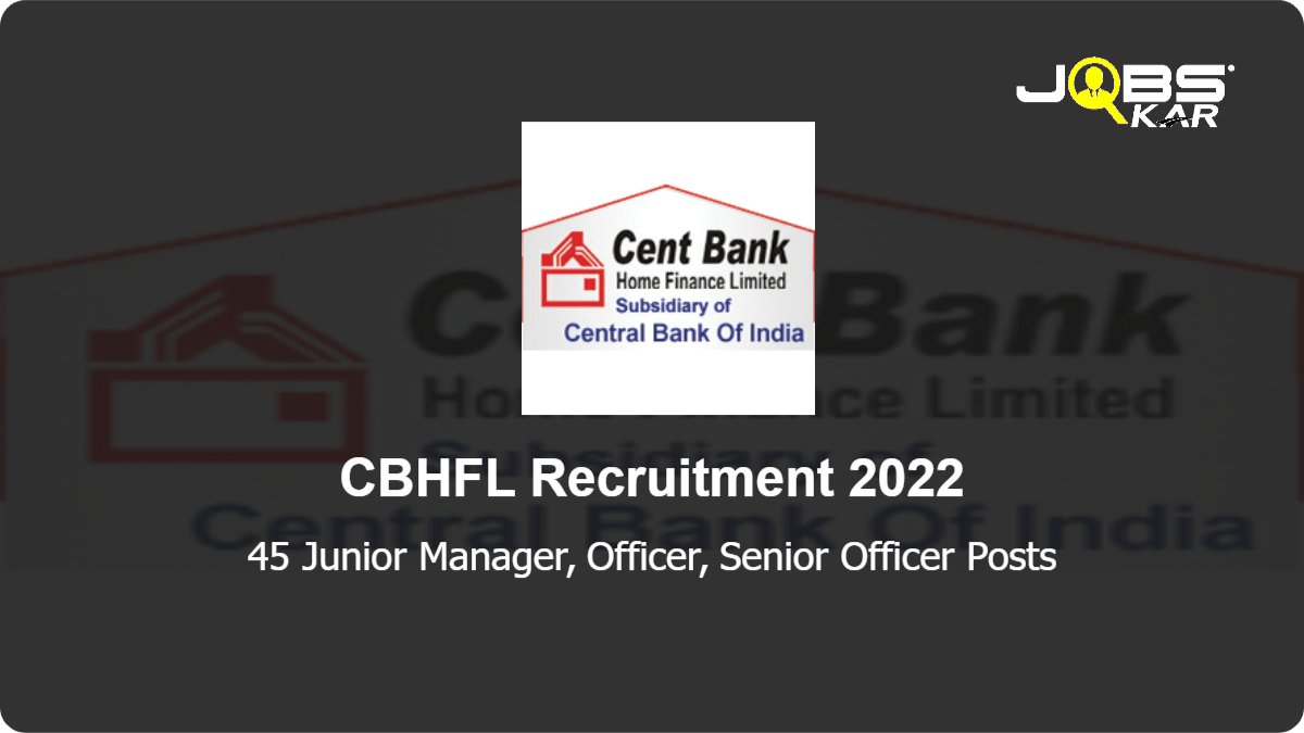 CBHFL Recruitment 2022: Apply Online for 45 Junior Manager, Officer, Senior Officer Posts