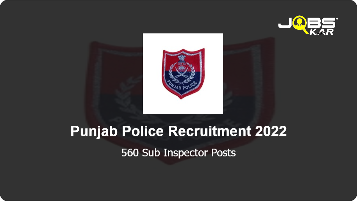Punjab Police Recruitment 2022: Apply Online for 560 Sub Inspector Posts