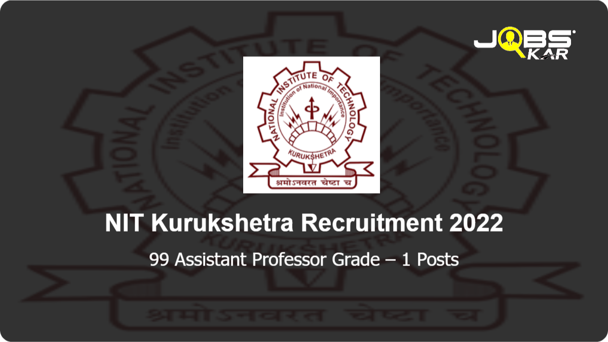 NIT Kurukshetra Recruitment 2022: Apply Online for 99 Assistant Professor Grade – 1 Posts