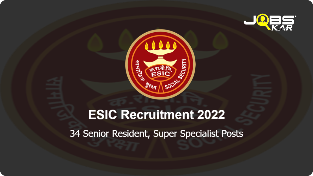 ESIC Recruitment 2022: Walk in for 34 Senior Resident, Super Specialist Posts