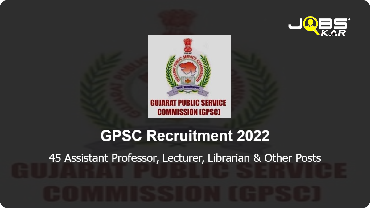 GPSC Recruitment 2022: Apply Online for 45 Assistant Professor, Lecturer, Librarian, Scientific Assistant, Tutor, Veterinary Officer, Technical Superintendent & Other Posts