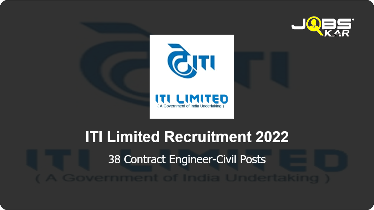 ITI Limited Recruitment 2022: Walk in for 38 Contract Engineer-Civil Posts