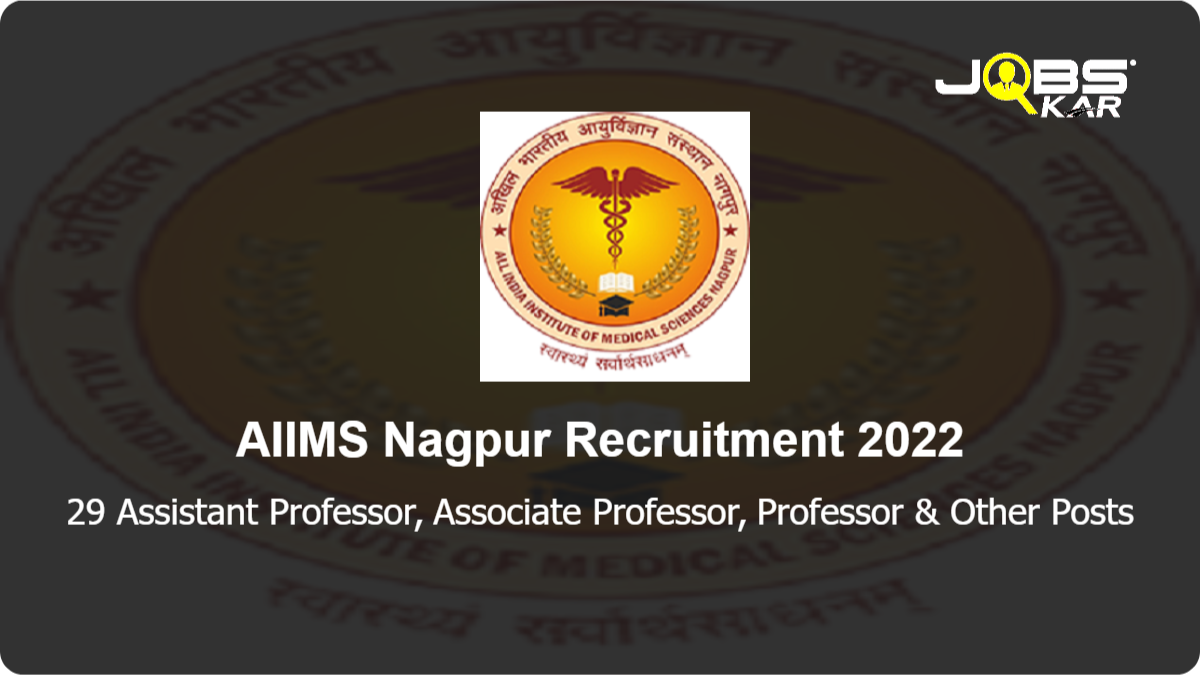 AIIMS Nagpur Recruitment 2022: Apply Online for 29 Assistant Professor, Associate Professor, Professor, Additional Professor Posts