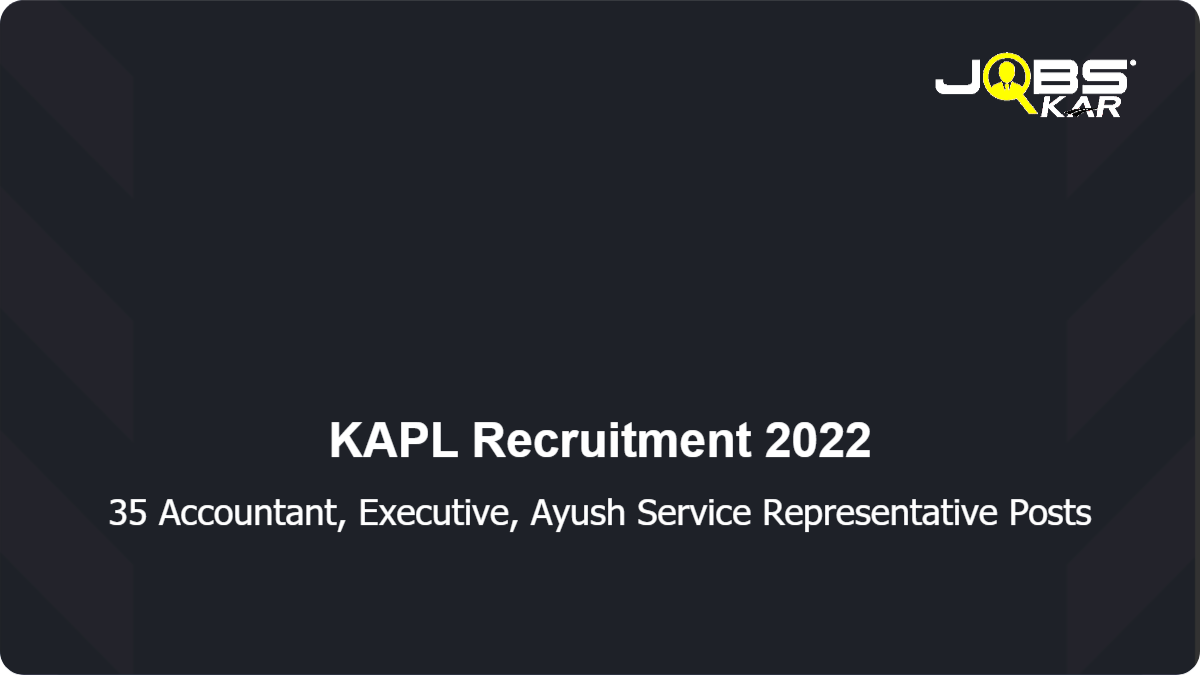 KAPL Recruitment 2022: Apply Online for 35 Accountant, Executive, Ayush Service Representative Posts