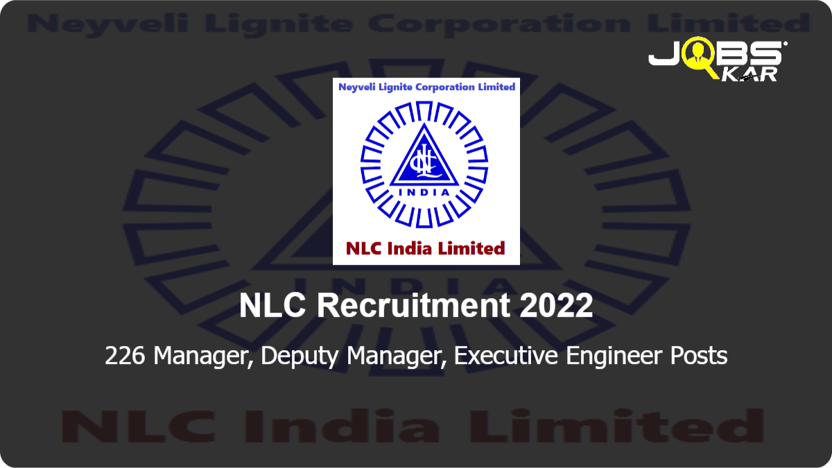 NLC Recruitment 2022: Apply Online for 226 Manager, Deputy Manager, Executive Engineer Posts