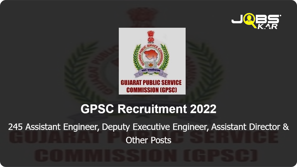 GPSC Recruitment 2022: Apply Online for 245 Assistant Engineer, Deputy Executive Engineer, Assistant Director, Executive Engineer, Law Officer & Other Posts