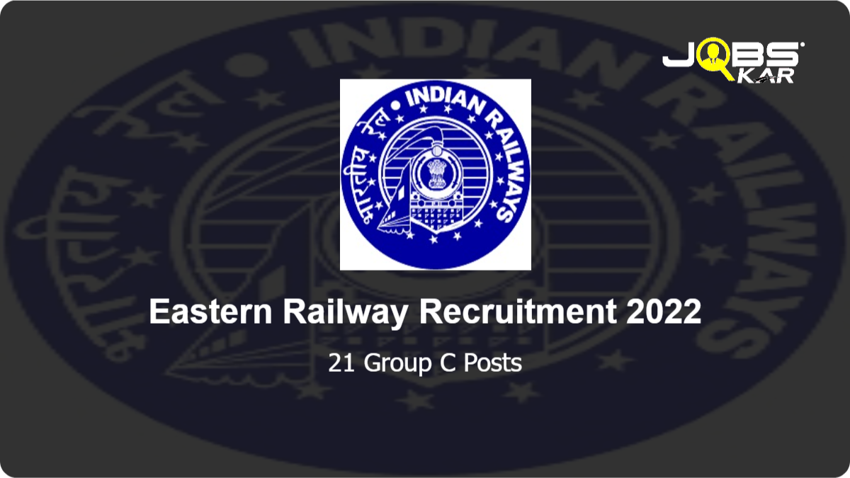 Eastern Railway Recruitment 2022: Apply Online for 21 Group C Posts