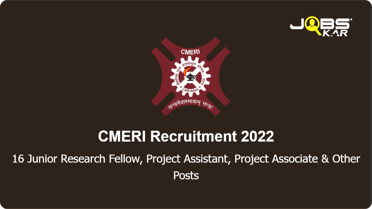 CMERI Recruitment 2022: Walk in for 16 Junior Research Fellow, Project Assistant, Project Associate, Project Associate I Posts