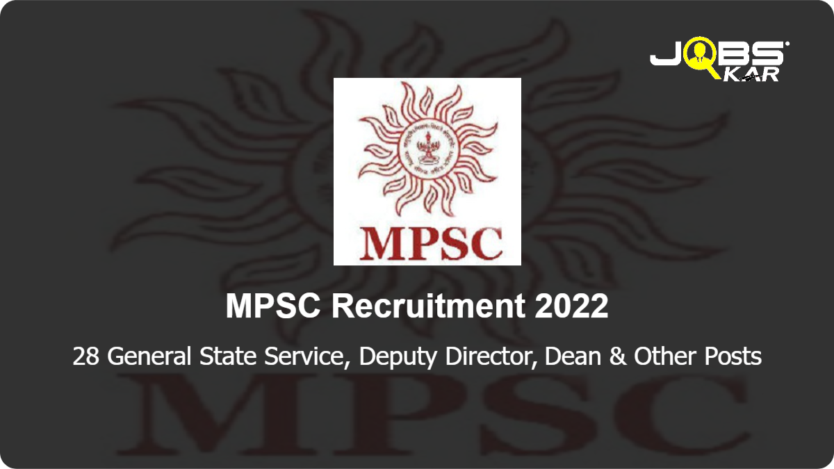 MPSC Recruitment 2022: Apply Online for 28 General State Service, Deputy Director, Dean, Deputy Engineer Posts