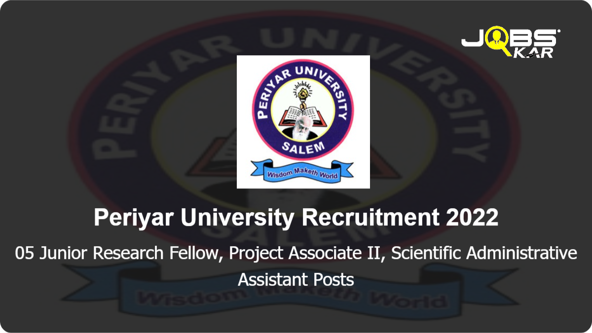 Periyar University Recruitment 2022: Apply for  Junior Research Fellow, Project Associate II, Scientific Administrative Assistant Posts