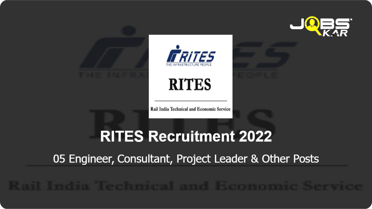 RITES Recruitment 2022: Apply for Engineer, Consultant, Project Leader, Deputy Project Director, Chief Resident Engineering Posts