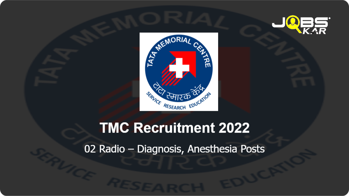 TMC Recruitment 2022: Walk in for Radio – Diagnosis, Anesthesia Posts