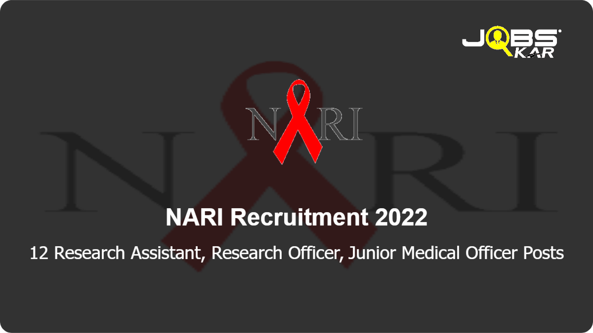 NARI Recruitment 2022: Apply Online for 12 Research Assistant, Research Officer, Junior Medical Officer Posts