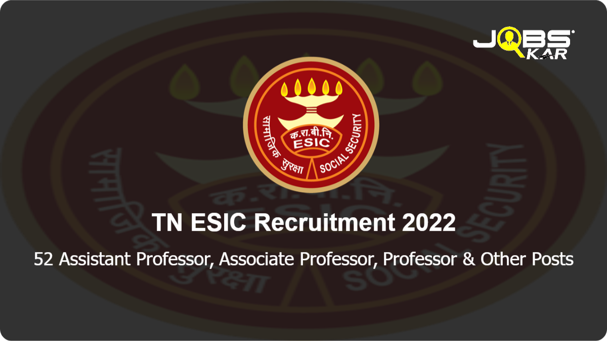 TN ESIC Recruitment 2022: Walk in for 52 Assistant Professor, Associate Professor, Professor, Child Psychologist Posts