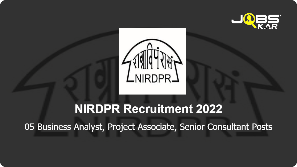 NIRDPR Recruitment 2022: Apply Online for 05 Business Analyst, Project Associate, Senior Consultant Posts