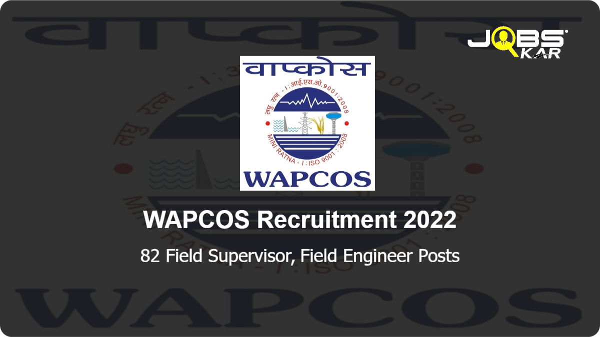 WAPCOS Recruitment 2022: Apply Online for 82 Field Supervisor, Field Engineer Posts