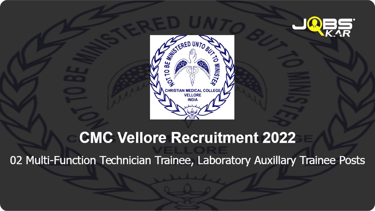 CMC Vellore Recruitment 2022: Apply Online for Multi-Function Technician Trainee, Laboratory Auxillary Trainee Posts