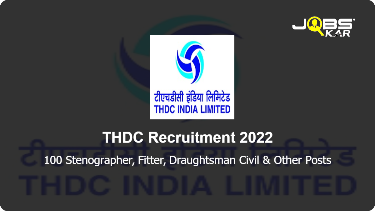 THDC Recruitment 2022: Apply Online for 100 Stenographer, Fitter, Draughtsman Civil, Computer Operator, Electronics, Secretarial Assistant Posts
