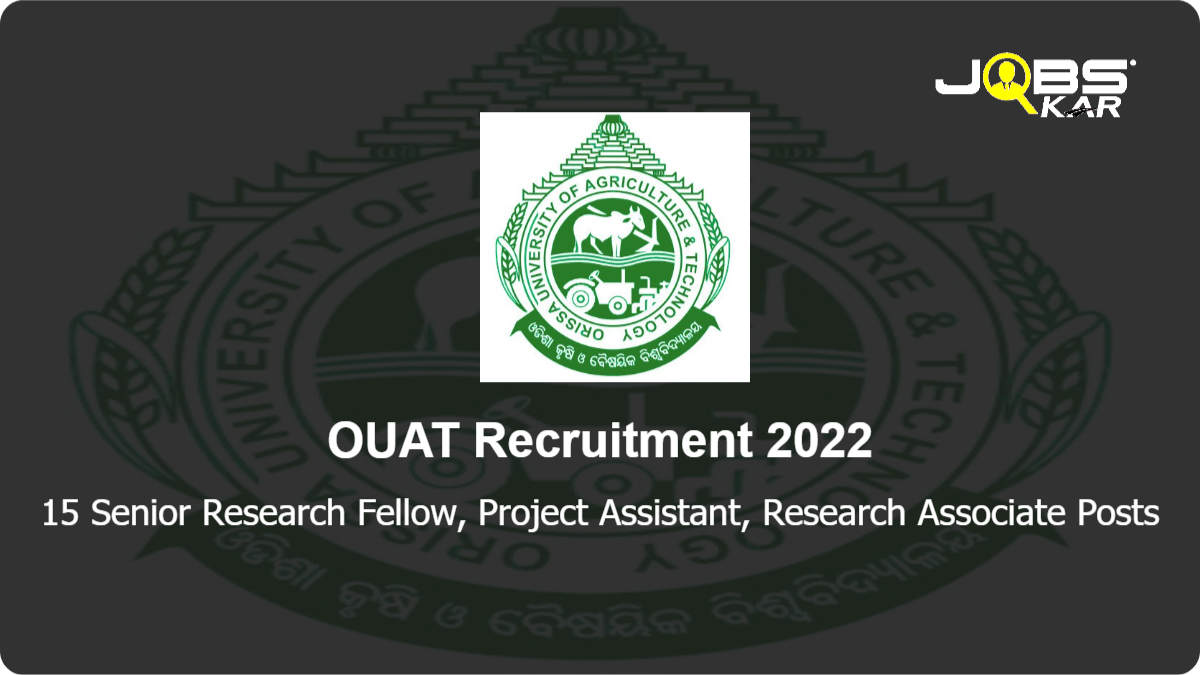 OUAT Recruitment 2022: Apply Online for 15 Senior Research Fellow, Project Assistant, Research Associate Posts