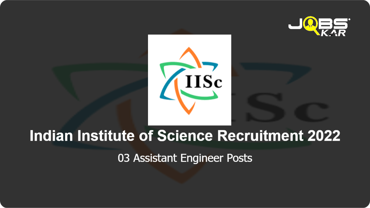 Indian Institute of Science Recruitment 2022: Apply Online for Assistant Engineer Posts