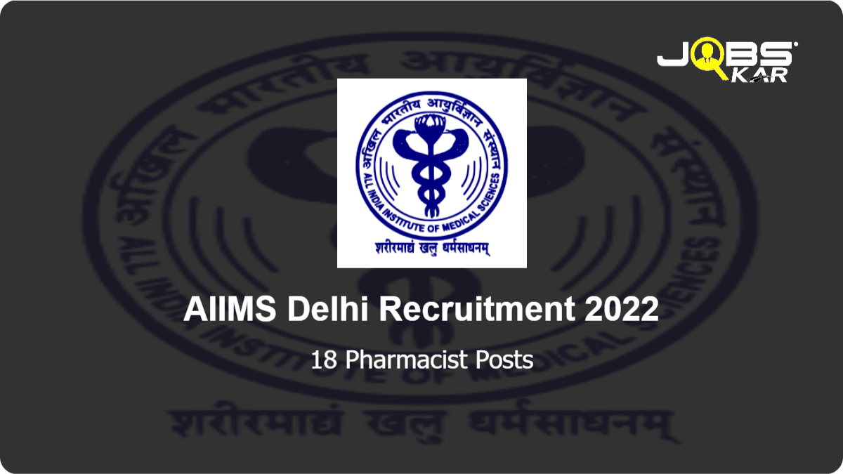 AIIMS Delhi Recruitment 2022: Apply Online for 18 Pharmacist Posts