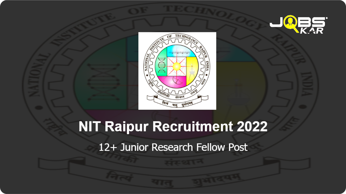 NIT Raipur Recruitment 2022: Walk in for Various Junior Research Fellow Posts