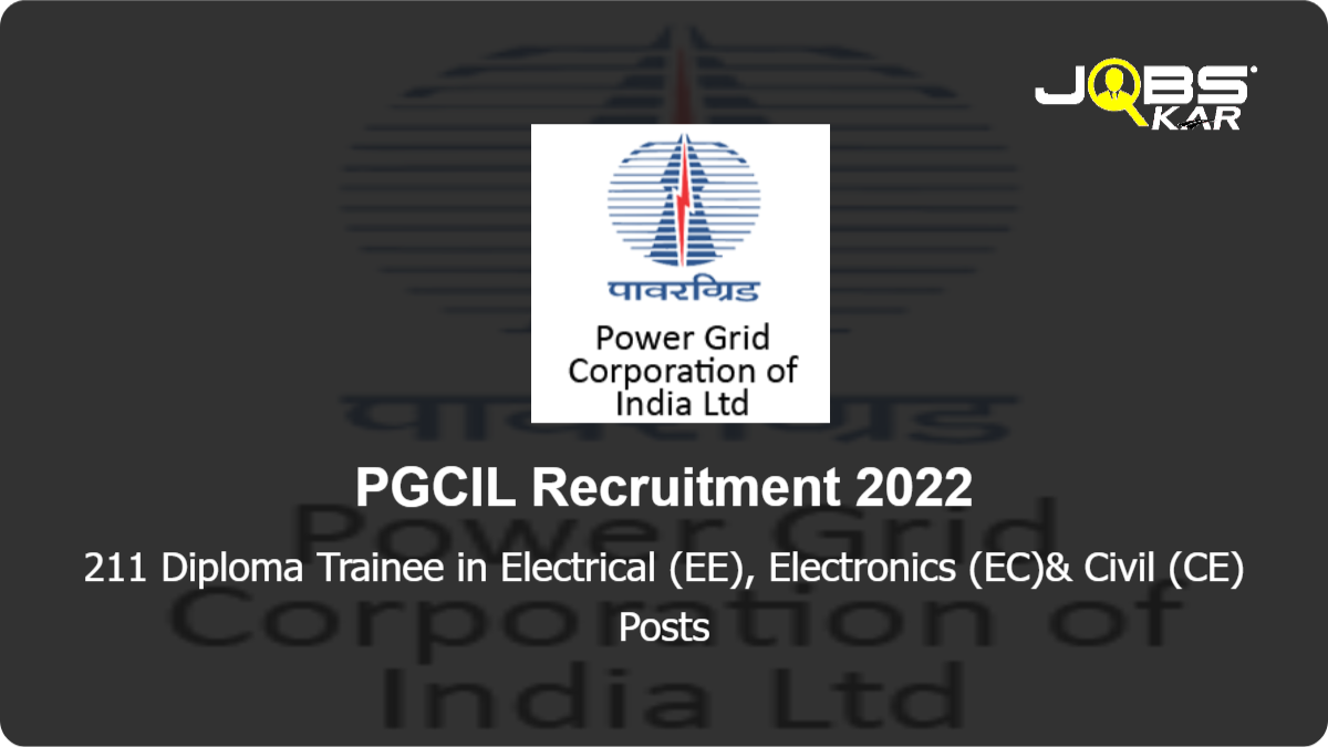 PGCIL Recruitment 2022: Apply Online for 211 Diploma Trainee in Electrical (EE), Electronics (EC)& Civil (CE) Posts