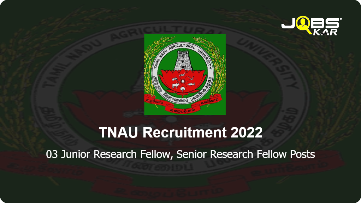 TNAU Recruitment 2022: Walk in for Junior Research Fellow, Senior Research Fellow Posts