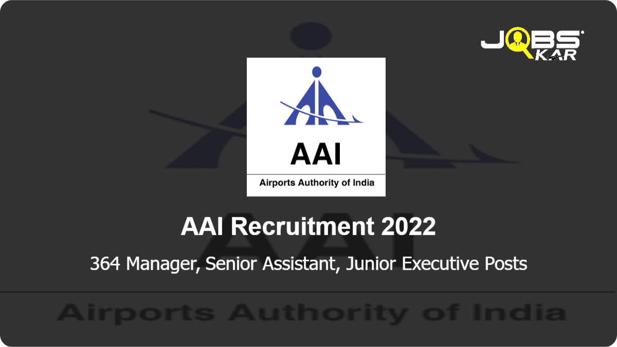 AAI Recruitment 2022: Apply Online for 364 Manager, Senior Assistant, Junior Executive Posts