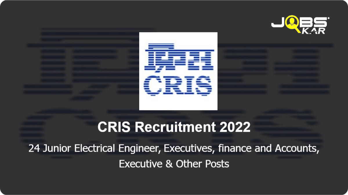CRIS Recruitment 2022: Apply Online for 24 Junior Electrical Engineer, Executives, finance and Accounts, Executive, Junior Civil Engineer Posts