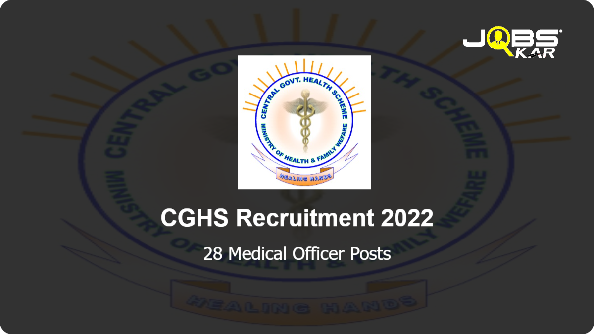 CGHS Recruitment 2022: Walk in for 28 Medical Officer Posts