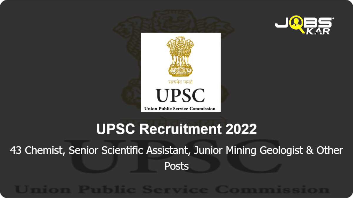 UPSC Recruitment 2022: Apply Online for 43 Chemist, Senior Scientific Assistant, Junior Mining Geologist, Specialist Grade II Posts