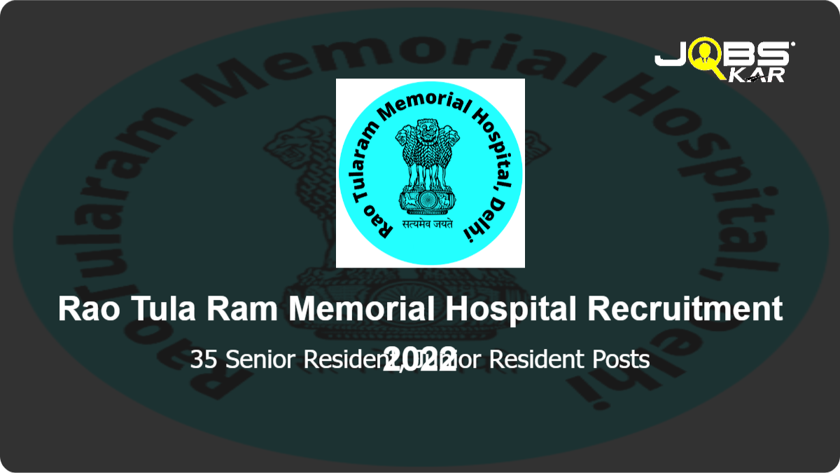 Rao Tula Ram Memorial Hospital Recruitment 2022: Walk in for 35 Senior Resident, Junior Resident Posts