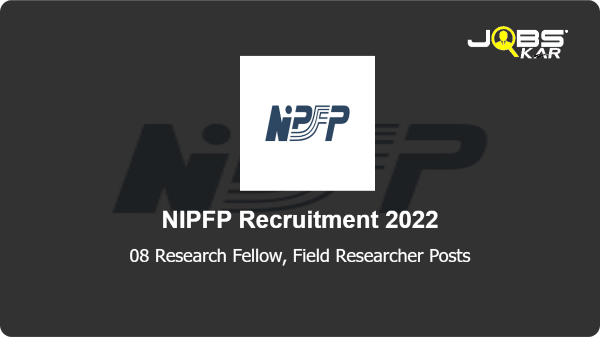 NIPFP Recruitment 2022: Apply Online for 08 Research Fellow, Field Researcher Posts