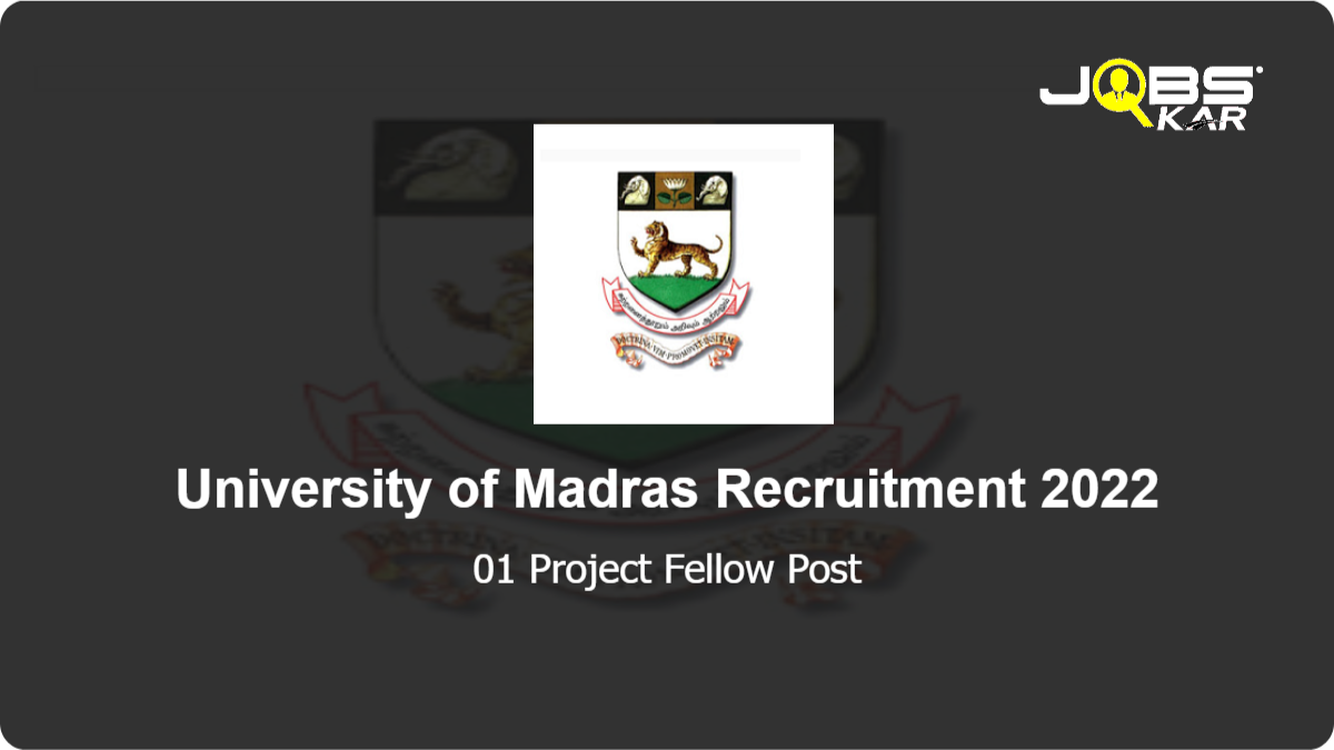 University of Madras Recruitment 2022: Apply Online for Project Fellow Post