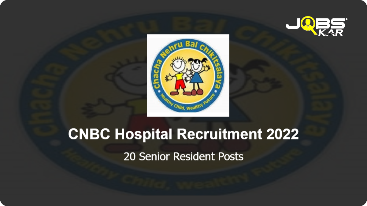 CNBC Hospital Recruitment 2022: Walk in for 20 Senior Resident Posts