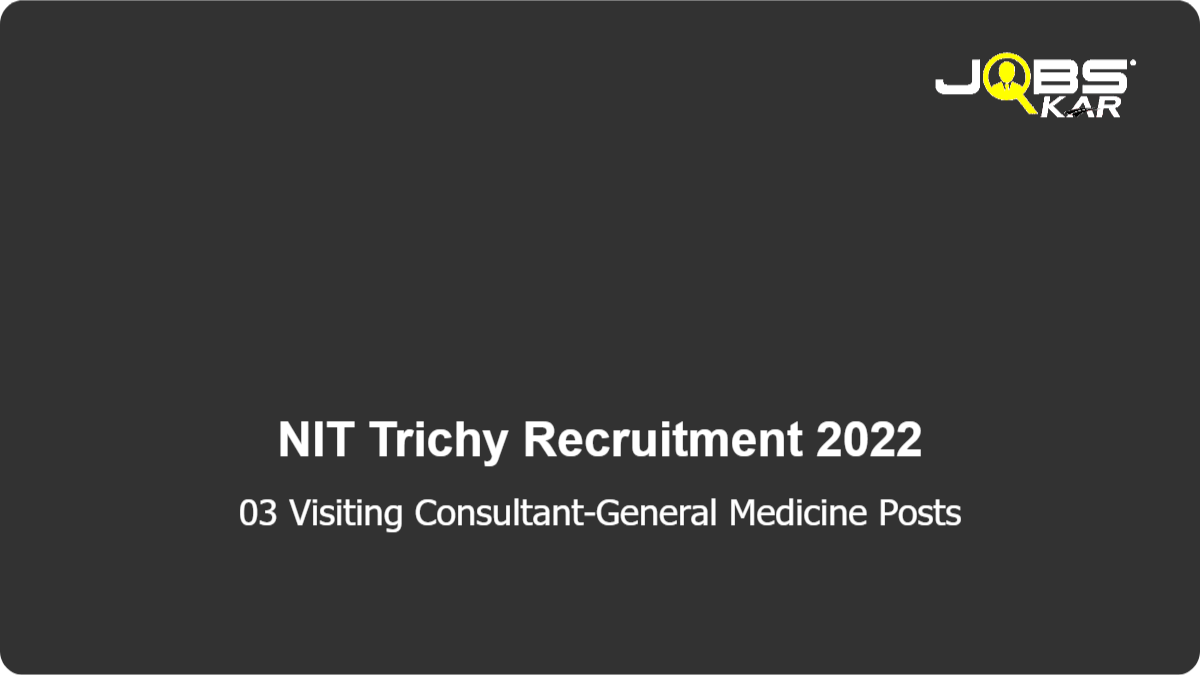 NIT Trichy Recruitment 2022: Apply for Visiting Consultant-General Medicine Posts