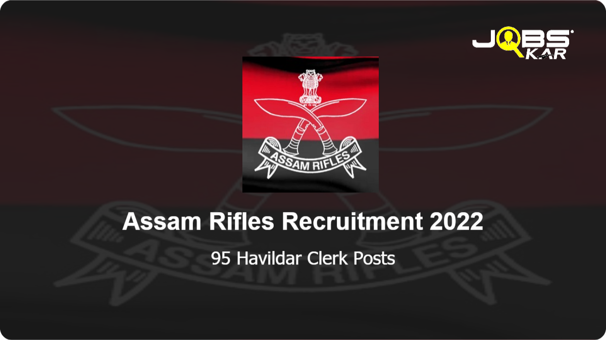 Assam Rifles Recruitment 2022: Apply for 95 Havildar Clerk Posts