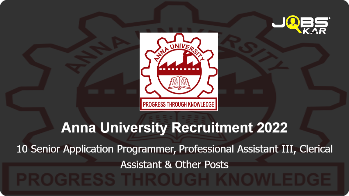 Anna University Recruitment 2022: Apply for 10 Senior Application Programmer, Professional Assistant III, Clerical Assistant, Junior Application Programmer & Other Posts