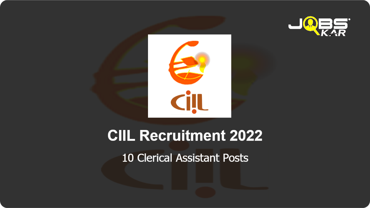 CIIL Recruitment 2022: Apply Online for 10 Clerical Assistant Posts