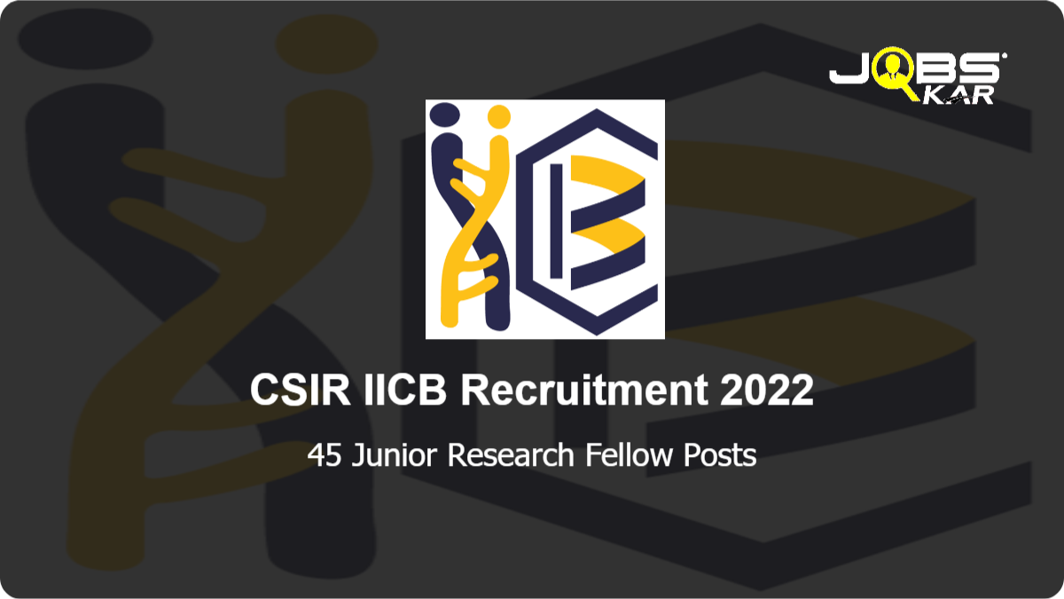 CSIR IICB Recruitment 2022: Apply for 45 Junior Research Fellow Posts