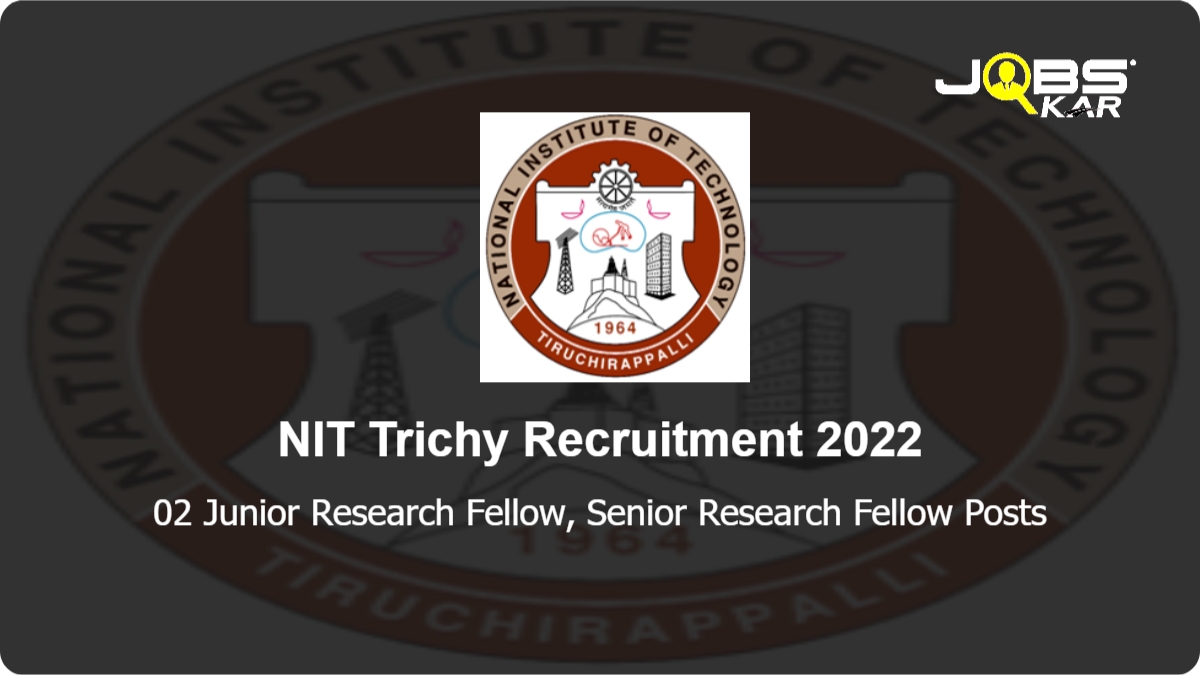 NIT Trichy Recruitment 2022: Apply for Junior Research Fellow, Senior Research Fellow Posts