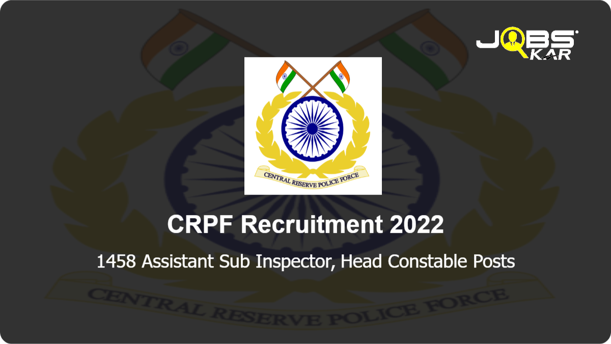 CRPF Recruitment 2022: Apply Online for 1458 Assistant Sub Inspector, Head Constable Posts