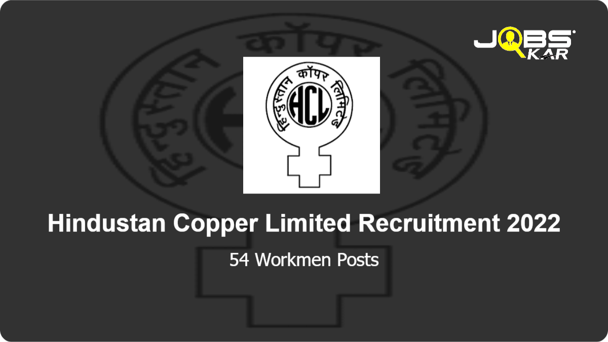 Hindustan Copper Limited Recruitment 2022: Apply Online for 54 Workmen Posts